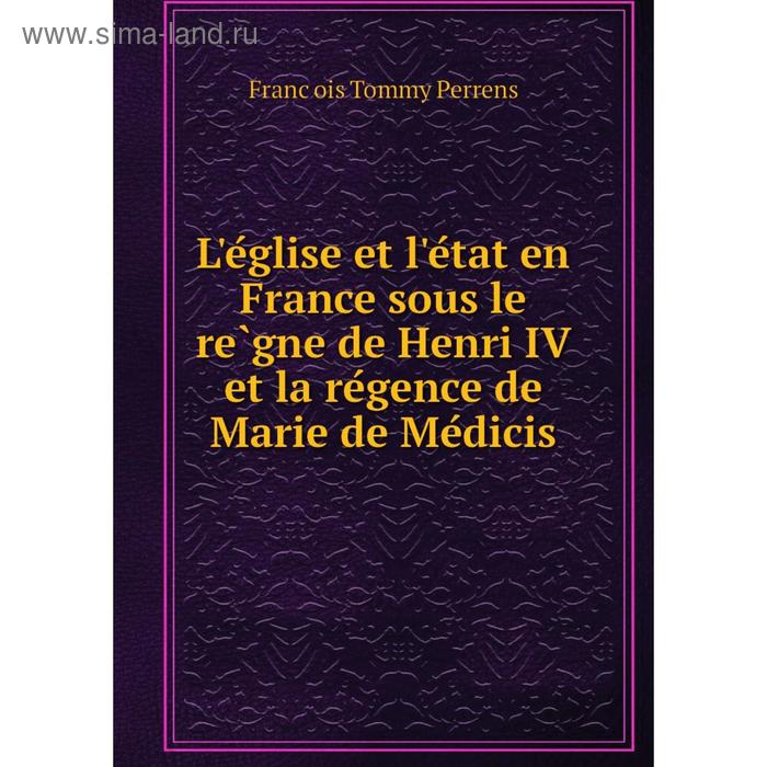 фото Книга l'église et l'état en france sous le règne de henri iv et la régence de marie de médicis nobel press