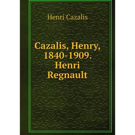 

Книга Cazalis, Henry, 1840-1909. Henri Regnault. Henri Cazalis