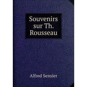 

Книга Souvenirs sur Th. Rousseau. Alfred Sensier