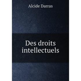 

Книга Des droits intellectuels. Alcide Darras