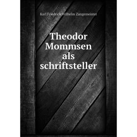 

Книга Theodor Mommsen als schriftsteller. Karl Friedrich Wilhelm Zangemeister