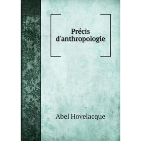 

Книга Précis d'anthropologie. Abel Hovelacque