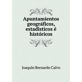 

Книга Apuntamientos geográficos, estadísticos é históricos. Joaquín Bernardo Calvo