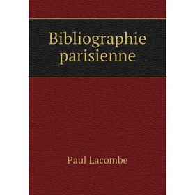 

Книга Bibliographie parisienne. Paul Lacombe