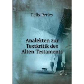 

Книга Analekten zur Textkritik des Alten Testaments. Felix Perles