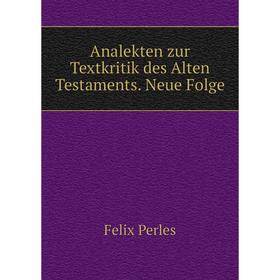 

Книга Analekten zur Textkritik des Alten Testaments. Neue Folge. Felix Perles