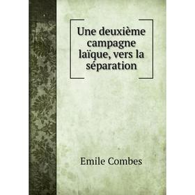 

Книга Une deuxième campagne laïque, vers la séparation. Emile Combes
