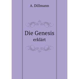 

Книга Die Genesiserklärt. A. Dillmann