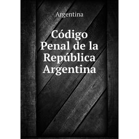 

Книга Código Penal de la República Argentina. Argentina