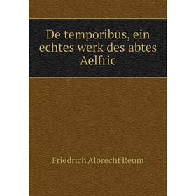 

Книга De temporibus, ein echtes werk des abtes Aelfric. Friedrich Albrecht Reum