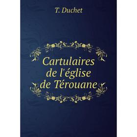 

Книга Cartulaires de l'église de Térouane. T. Duchet