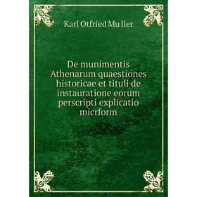 

Книга De munimentis Athenarum quaestiones historicae et tituli de instauratione eorum perscripti explicatio micrform. Karl Otfried Müller