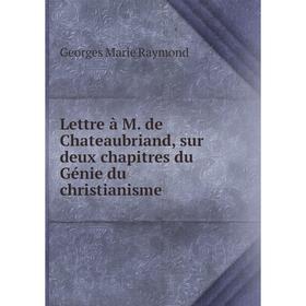 

Книга Lettre à M de Chateaubriand, sur deux chapitres du Génie du christianisme