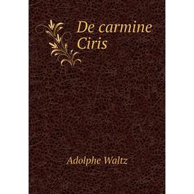 

Книга De carmine Ciris. Adolphe Waltz