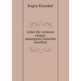 

Книга Ueber die verfasser einiger neuangelsächsischer schriften. Eugen Einenkel