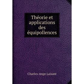 

Книга Théorie et applications des équipollences. Charles-Ange Laisant