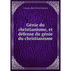 

Книга Génie du christianisme, et défense du génie du christianisme. François-René Chateaubriand