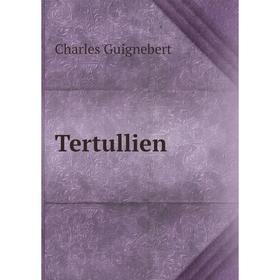 

Книга Tertullien. Charles Guignebert
