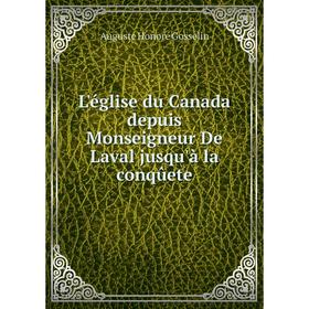 

Книга L'église du Canada depuis Monseigneur De Laval jusqu'à la conqûete
