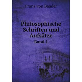 

Книга Philosophische Schriften und Aufsätze. Band 1. Franz von Baader