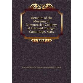 

Книга Memoirs of the Museum of Comparative Zoölogy, at Harvard College, Cambridge, Mass