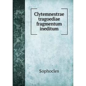 

Книга Clytemnestrae tragoediae fragmentum ineditum. Софокл