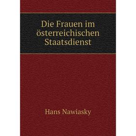 

Книга Die Frauen im österreichischen Staatsdienst. Hans Nawiasky
