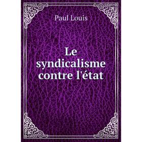 

Книга Le syndicalisme contre l'état