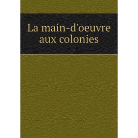 

Книга La main-d'oeuvre aux colonies