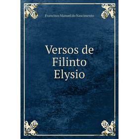 

Книга Versos de Filinto Elysio. F. M. do Nascimento