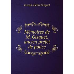 

Книга Mémoires de M Gisquet, ancien préfet de police