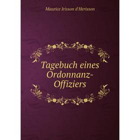 

Книга Tagebuch eines Ordonnanz-Offiziers. Maurice Irisson d'Herisson