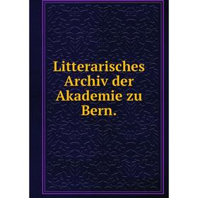 

Книга Litterarisches Archiv der Akademie zu Bern