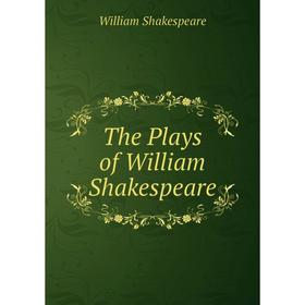 

Книга The Plays of William Shakespeare. Уильям Шекспир