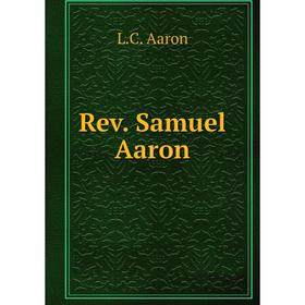 

Книга Rev. Samuel Aaron. L. C. Aaron