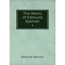 

Книга The Works of Edmund Spenser4. Spenser Edmund