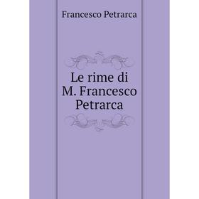 

Книга Le rime di M Francesco Petrarca