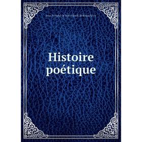 

Книга Histoire poétique. Jean Armand de Bessuejouls de Roquelaure