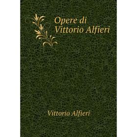 

Книга Opere di Vittorio Alfieri