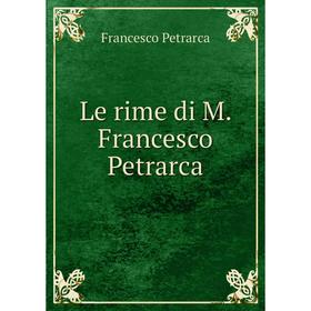 

Книга Le rime di M Francesco Petrarca