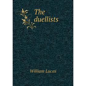

Книга The duellists. William Lucas
