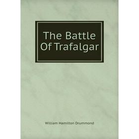 

Книга The Battle Of Trafalgar. William Hamilton Drummond