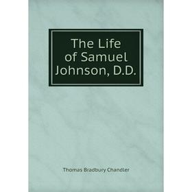 

Книга The Life of Samuel Johnson, D. D. Thomas Bradbury Chandler