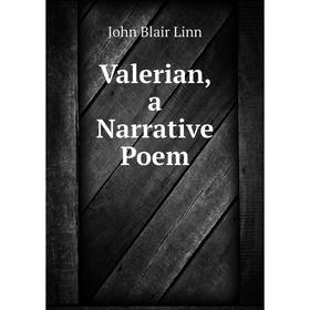 

Книга Valerian, a Narrative Poem. John Blair Linn