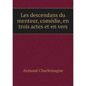 

Книга Les descendans du menteur, comédie, en trois actes et en vers