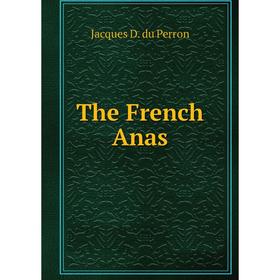 

Книга The French Anas. Jacques D. du Perron