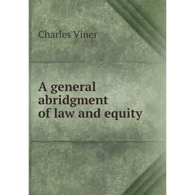 

Книга A general abridgment of law and equity. Charles Viner