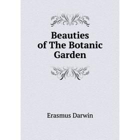 

Книга Beauties of The Botanic Garden. Erasmus Darwin