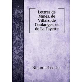 

Книга Lettres de Mmes de Villars, de Coulanges, et de La Fayette