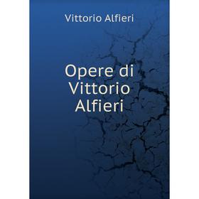 

Книга Opere di Vittorio Alfieri